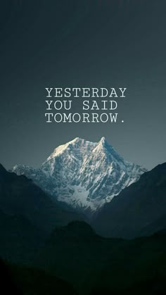 a mountain with the words, yesterday you said tomorrow