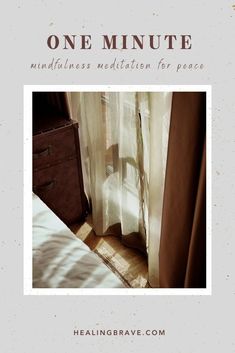 a bed sitting next to a window covered in white sheer curtains with the words, one minute mindless meditation for peace