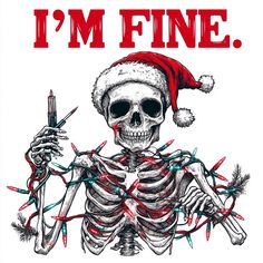 a skeleton wearing a santa hat and holding a syringe in his hand with the words i'm fine on it