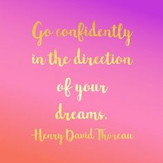 a pink and yellow background with the words go confidently in the direction of your dreams