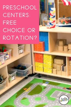 a child's playroom with toys and books on the shelves, text overlay reads preschool centers free choice or rotation?