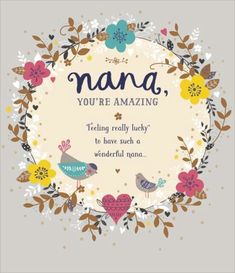 a greeting card with flowers and birds in the center, says nana you're amazing