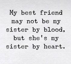 an old black and white photo with the words my best friend may not be my sister by blood, but she's my sister by heart