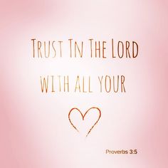 a pink background with the words trust in the lord with all your heart provers 35