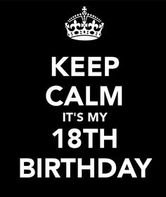 a black and white poster with the words keep calm it's my 18th birthday