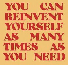 a poster with the words you can reinvent yourself as many times as you need