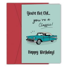 a birthday card with an image of a classic car in blue and red, the words you're not old you're a classic happy birthday