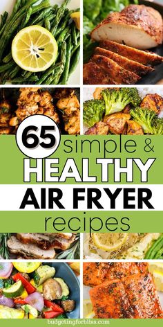 the cover of 65 simple and healthy air fryer recipes with pictures of different foods