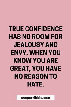 a quote that says true confidence has no room for jellosy and envy when you know