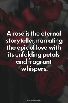 red roses in a vase with the words rose is the eternal storyteller, narrating the epic of love with its unfolding petals and fragrantt whispers