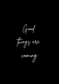 a black and white photo with the words good things are coming written in cursive writing