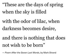 a poem written in black and white with the words, these are the days of spring when