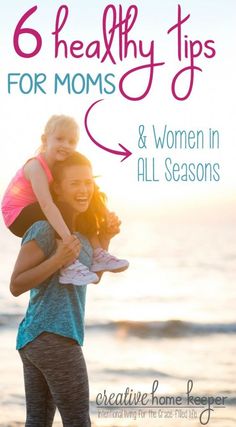 a woman holding her daughter on the beach with text overlay reading 6 healthy tips for moms and women in all seasons