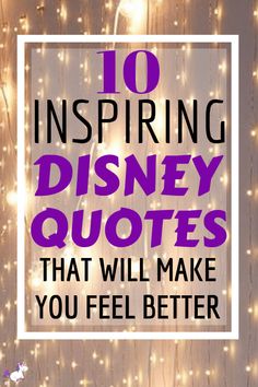 the words, 10 inspirational disney quotes that will make you feel better with fairy lights in the background