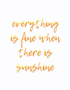 an orange handwritten quote that says everything is fine when there is sunshine