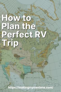 a map with the words how to plan the perfect rv trip on it and an image of