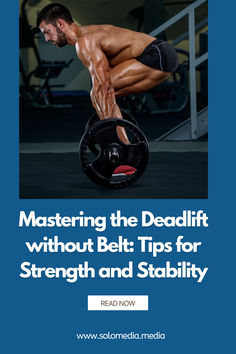 a man doing squats with the words mastering the deadlift without belt tips for strength and stability