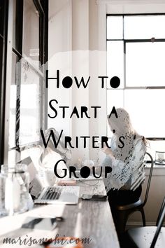 a woman sitting at a desk with a laptop computer in front of her and the words how to start a writer's group