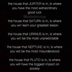 the house that jupter is in, is where you have the most extraordinaryry good luck