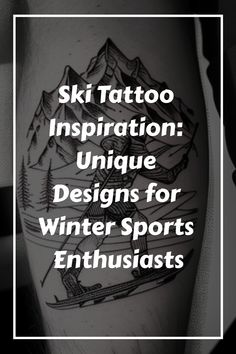 the words ski tattoo inspiration unique designs for winter sports enthusiasts are in white and black