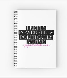 a spiral notebook with the words pretty, powerful and politically active written in black on it