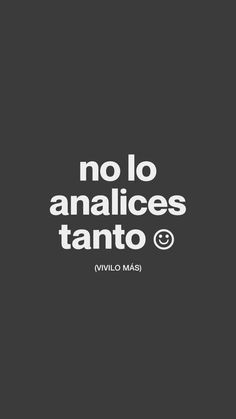 a black and white poster with the words no lo analises tanto