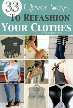 several different types of clothes with the words 33 clever ways to refashion your clothes