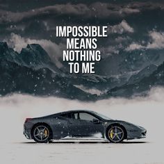 a sports car in the snow with an inspirational quote above it that reads, impossible means nothing to me