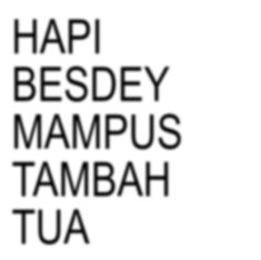 the words hapi besdey mampus tambah tua in black and white