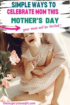 a woman holding a baby and smiling with the caption, simple ways to celebrate mom this mother's day