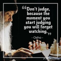 an old man sitting in front of a chess board with a quote on it that reads don't judge, because the moment you start judging you will forget