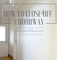 an empty hallway with the words how to close off a doorway on top of it