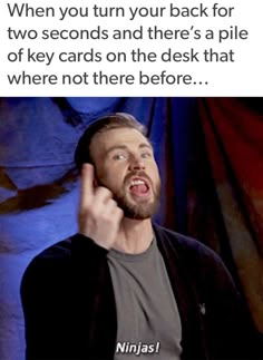 a man holding his hand up to his ear with the caption saying, when you turn your back for two seconds and there's a pile of key cards on the desk that where not there before