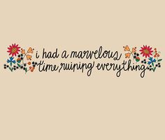 a quote that says i had a marvelous time running everything with flowers and butterflies on it