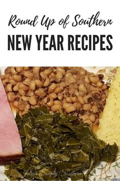 a plate with meat, beans and greens on it that says round up of southern new year recipes