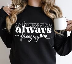 Always Freezing SVG Always Cold Svg Winter Season Freezing - Etsy Turkey Crewneck Svg Ideas, Winter Tshirts Vinyl, Cute Vinyl Shirts Women Winter, Always Freezing Svg, Svg For Sweatshirts, Winter Shirts Vinyl Svg, Vinyl Sweatshirt Ideas, Christmas Sweatshirt Ideas, Cricut Clothes