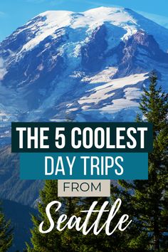 the 5 coolest day trips from seattle