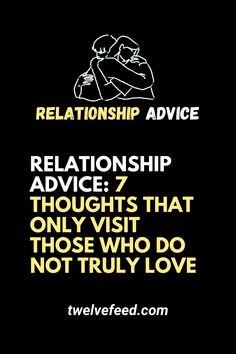 Relationship Advice: 7 thoughts that only visit those who do not truly love - The Twelve Feed |