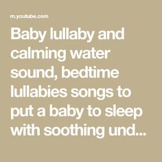 the words baby lullaby and calming water sound, bedtime lullabies songs to put a baby to sleep with soothing