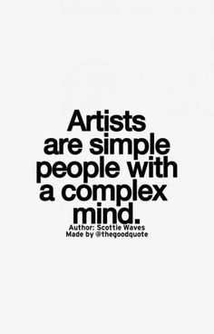 an image with the words artists are simple people with a complex mind, and another quote about art