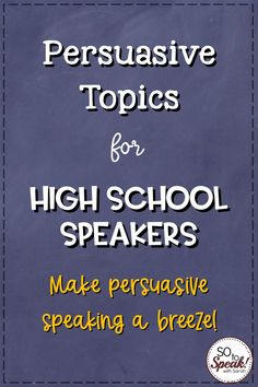 a sign that says persuasive topics for high school speakers make persuasive speaking a breeze