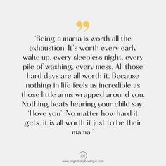 a quote that reads being a mama is worth all the exhaustion it's worth every