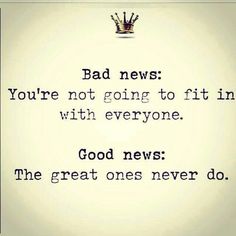 a black and white photo with the words bad news you're not going to fit in with everyone good news the great ones never do