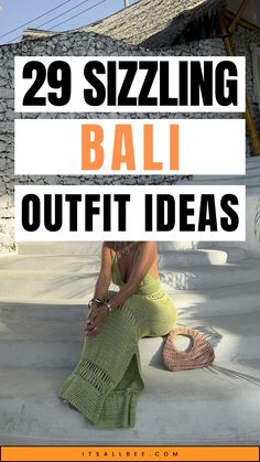 a woman sitting on the ground in front of a house with text overlay saying 29 sizzling bali outfit ideas