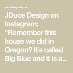 the text reads, juice design on instagram remember this house we did in oregon? it's called big blue and it is a