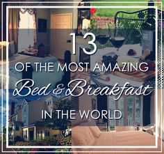 the words 13 of the most amazing bed and breakfast in the world