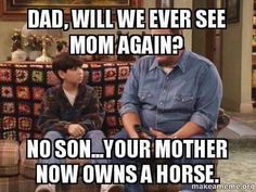 two people sitting on a couch with the caption dad, will we ever see mom again? no son your mother now owns a horse