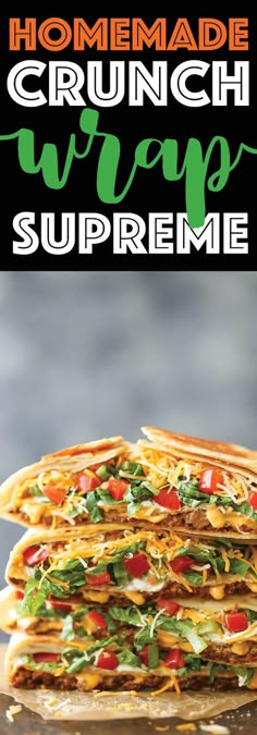 the homemade crunch wrap supreme recipe is stacked on top of each other and ready to be eaten