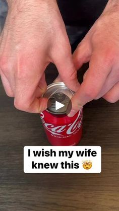 someone is opening up a can of soda with the caption i wish my wife knew this