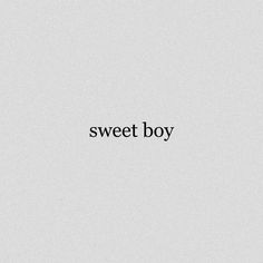 a black and white photo with the words sweet boy